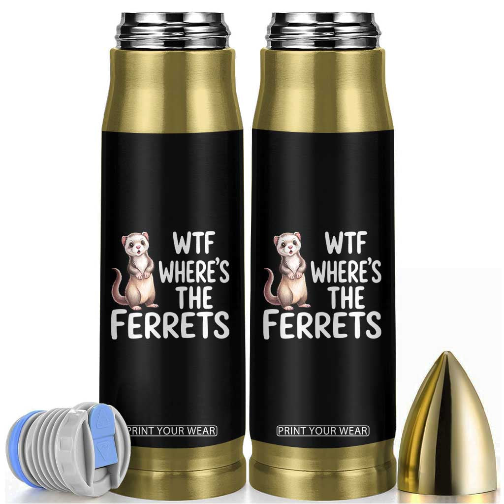 Funny Ferret Lover Gift Bullet Tumbler Where Is The Ferret TS12 Black Print Your Wear