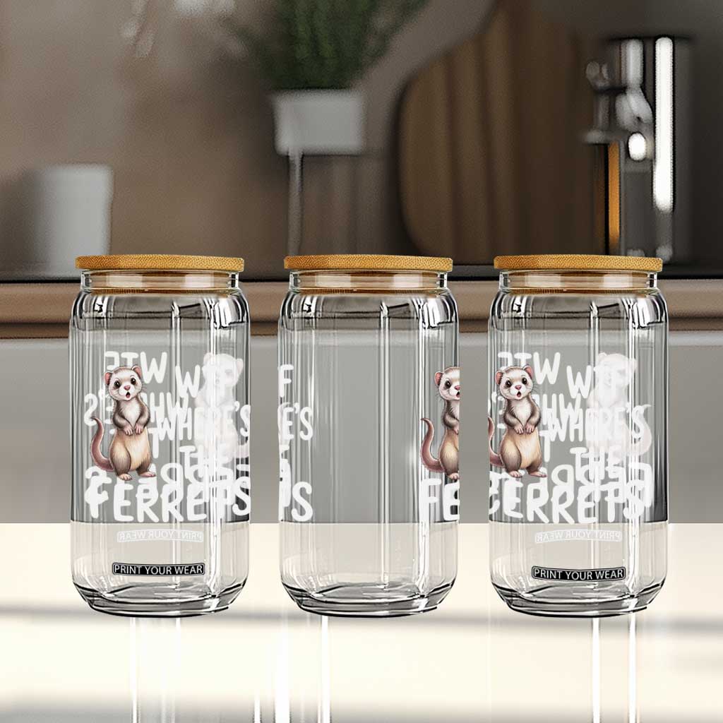 Funny Ferret Lover Gift Glass Can Where Is The Ferret TS12 Print Your Wear