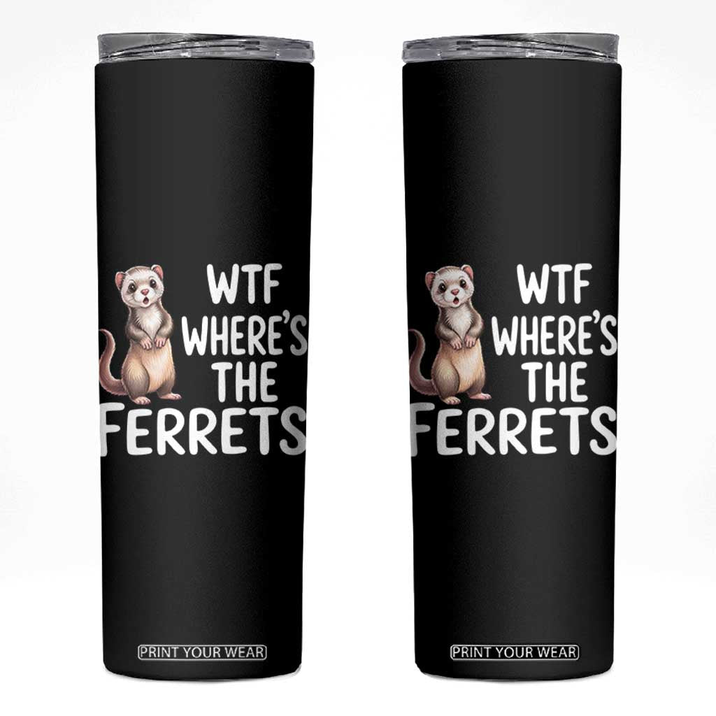 Funny Ferret Lover Gift Skinny Tumbler Where Is The Ferret TS12 Black Print Your Wear