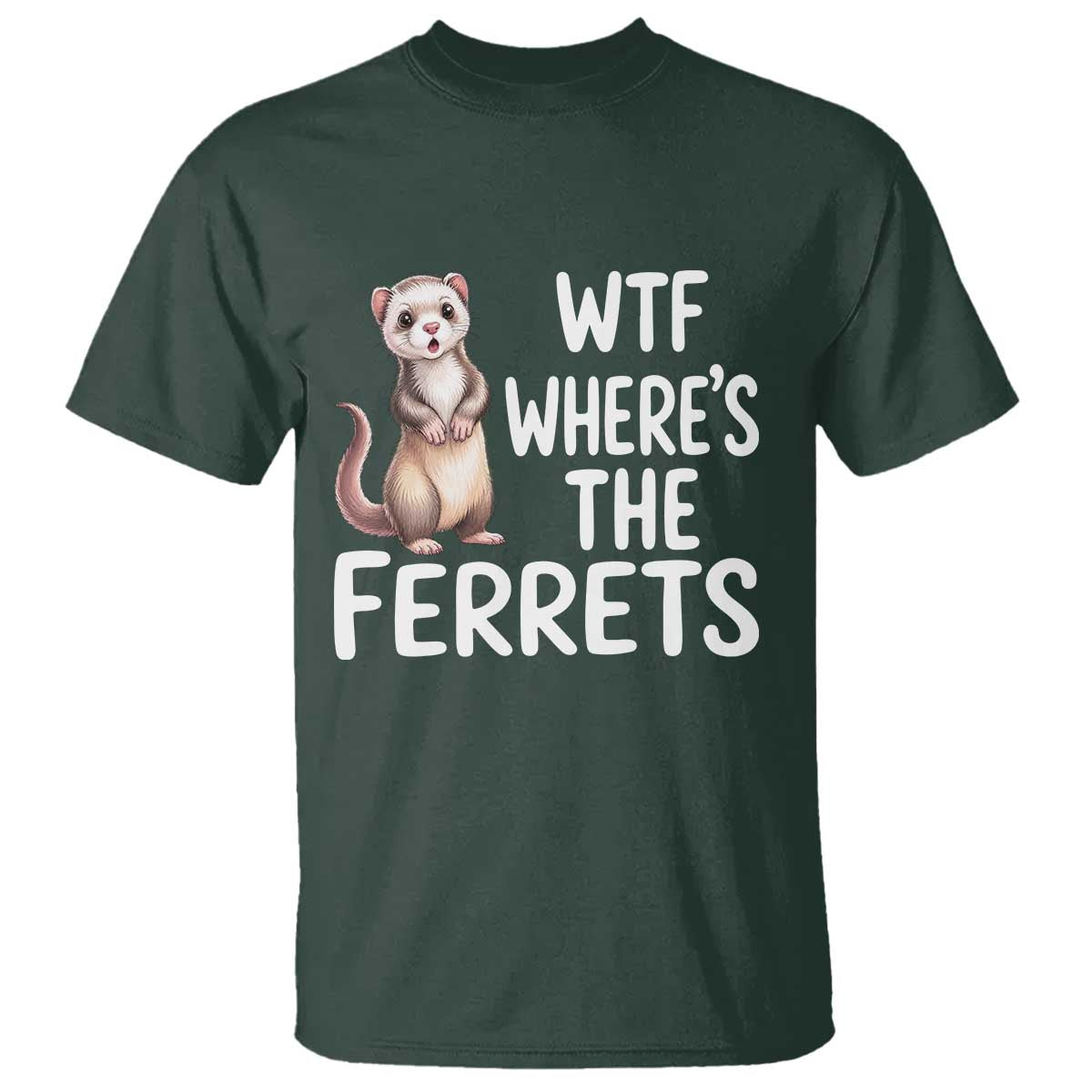 Funny Ferret Lover Gift T Shirt Where Is The Ferret TS12 Dark Forest Green Print Your Wear