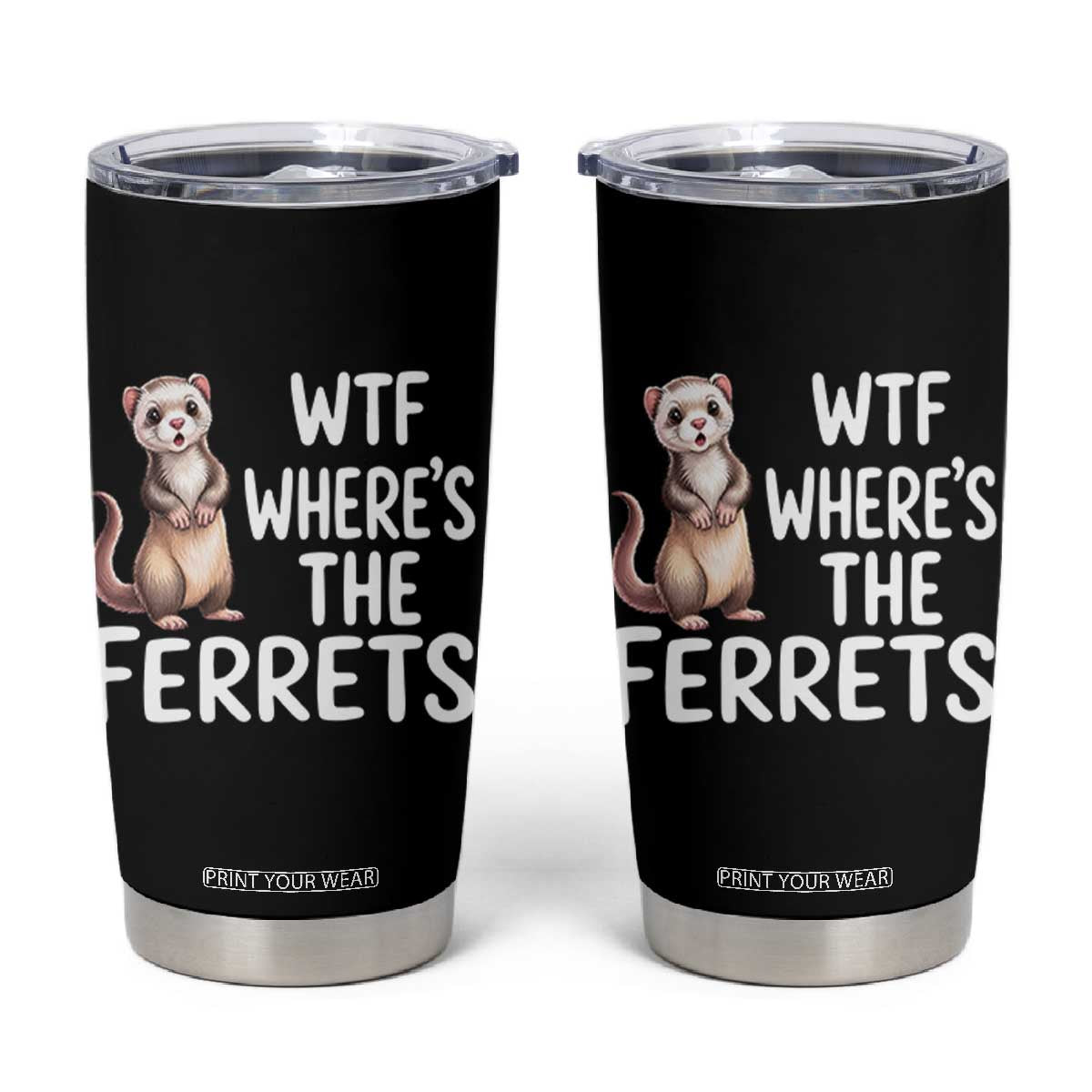 Funny Ferret Lover Gift Tumbler Cup Where Is The Ferret TS12 Black Print Your Wear