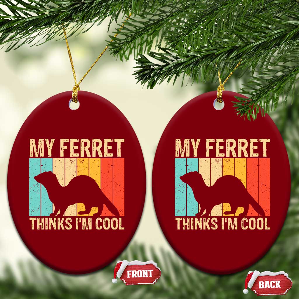 Vintage My Ferret Thinks I Am Cool Ceramic Ornament Ferret Dad Gift TS12 Print Your Wear
