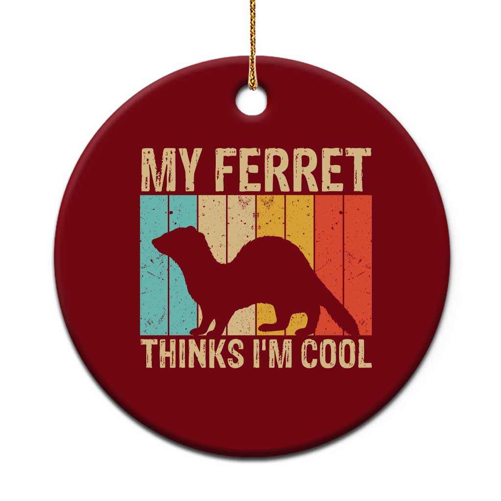 Vintage My Ferret Thinks I Am Cool Ceramic Ornament Ferret Dad Gift TS12 1pc Red Print Your Wear