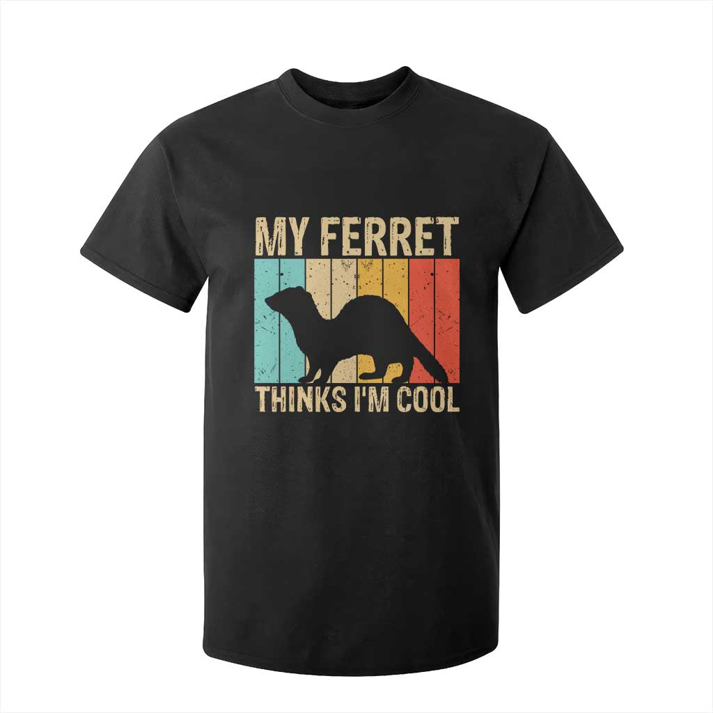 Vintage My Ferret Thinks I Am Cool T Shirt For Kid Ferret Dad Gift TS12 Black Print Your Wear