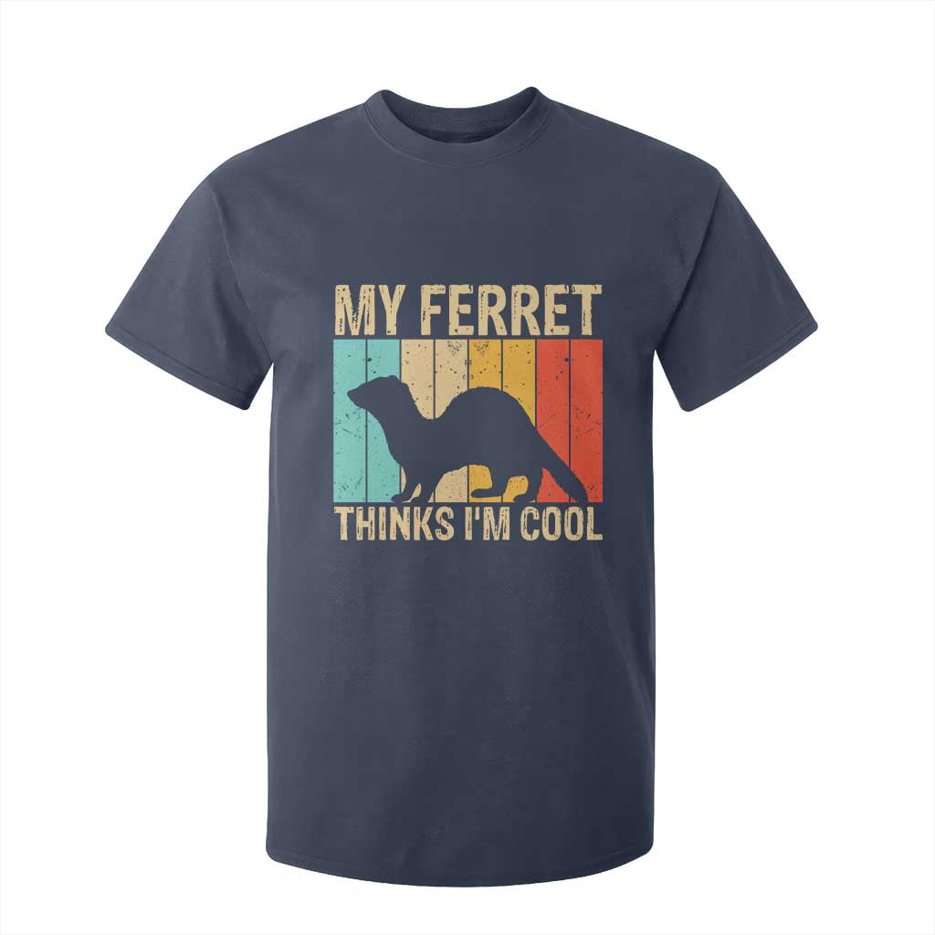 Vintage My Ferret Thinks I Am Cool T Shirt For Kid Ferret Dad Gift TS12 Navy Print Your Wear