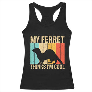 Vintage My Ferret Thinks I Am Cool Racerback Tank Top Ferret Dad Gift TS12 Black Print Your Wear
