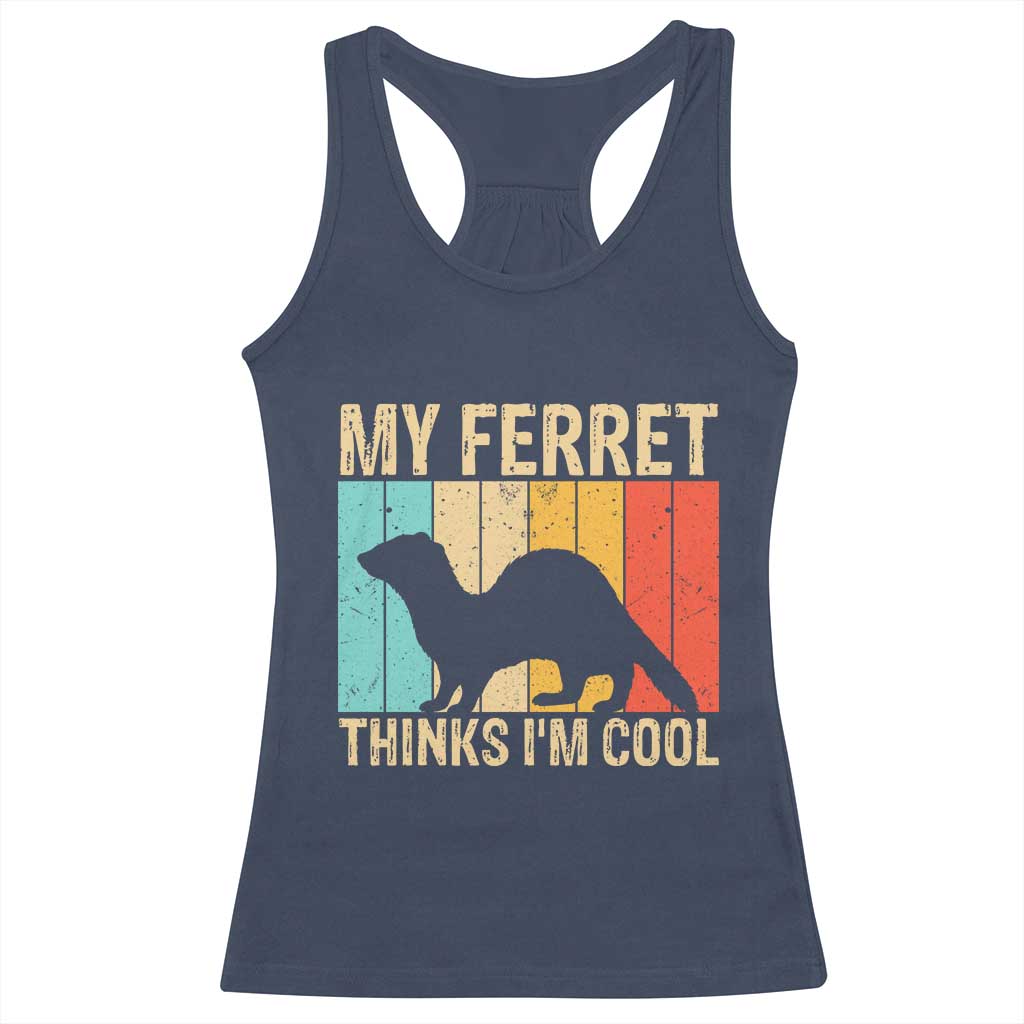 Vintage My Ferret Thinks I Am Cool Racerback Tank Top Ferret Dad Gift TS12 Navy Print Your Wear