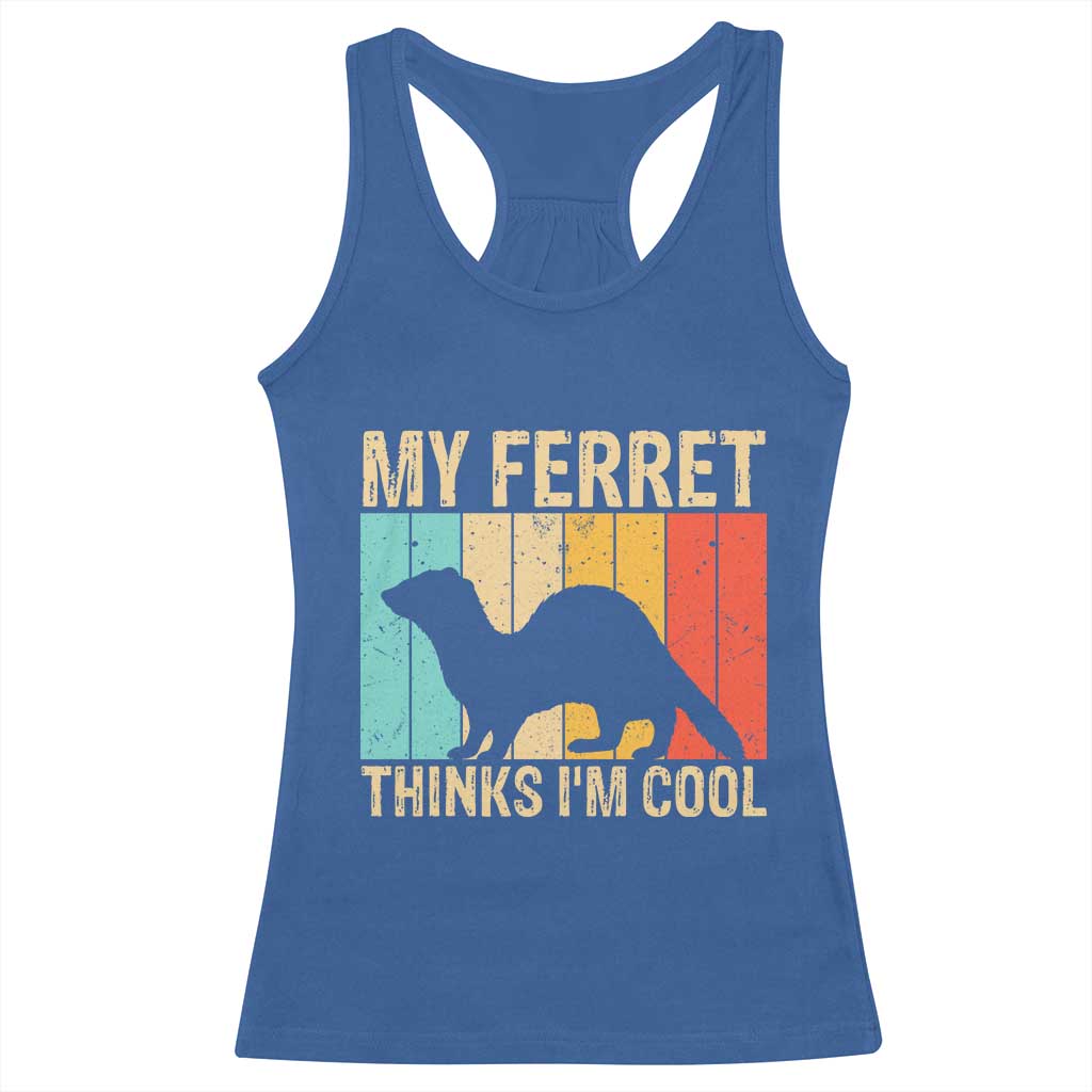 Vintage My Ferret Thinks I Am Cool Racerback Tank Top Ferret Dad Gift TS12 Royal Blue Print Your Wear
