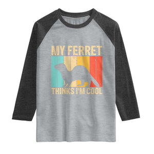 Vintage My Ferret Thinks I Am Cool Raglan Shirt Ferret Dad Gift TS12 Heather Gray Heather Charcoal Print Your Wear