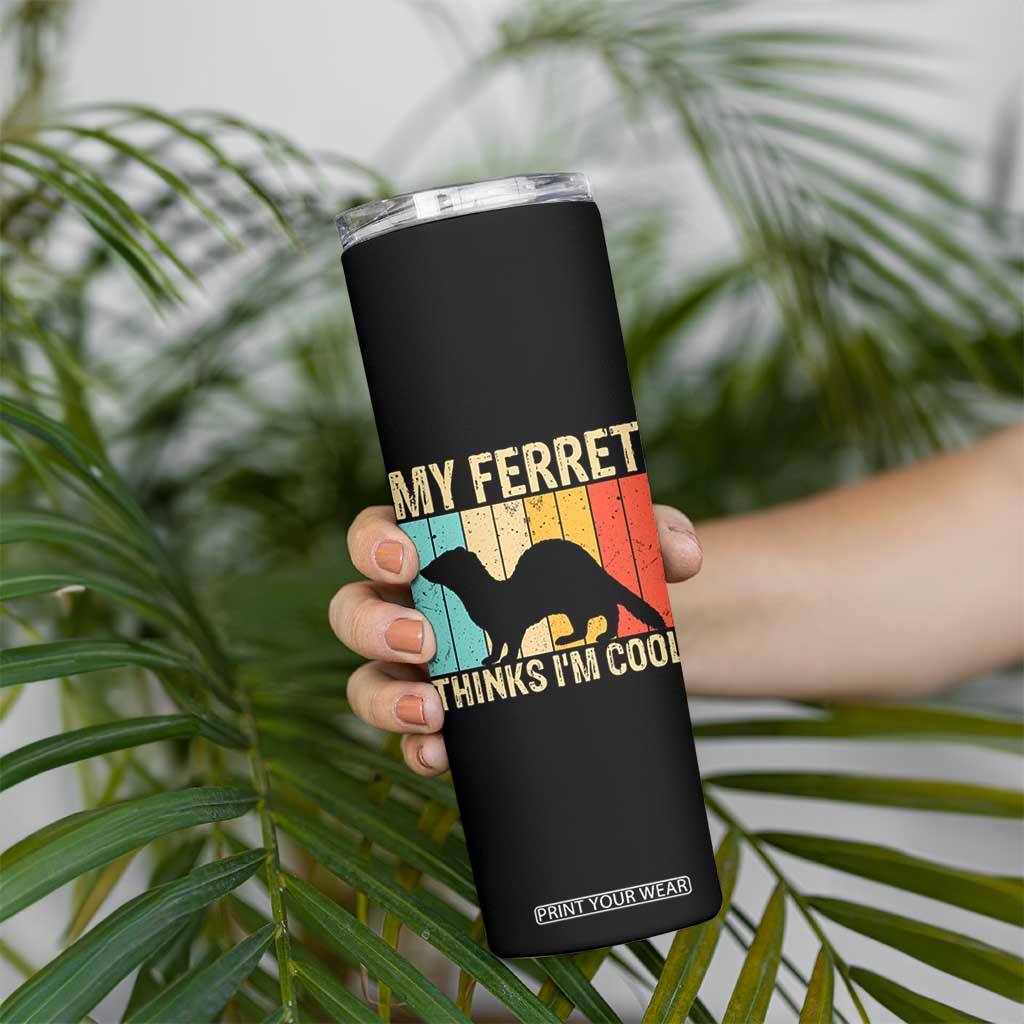 Vintage My Ferret Thinks I Am Cool Skinny Tumbler Ferret Dad Gift TS12 Print Your Wear