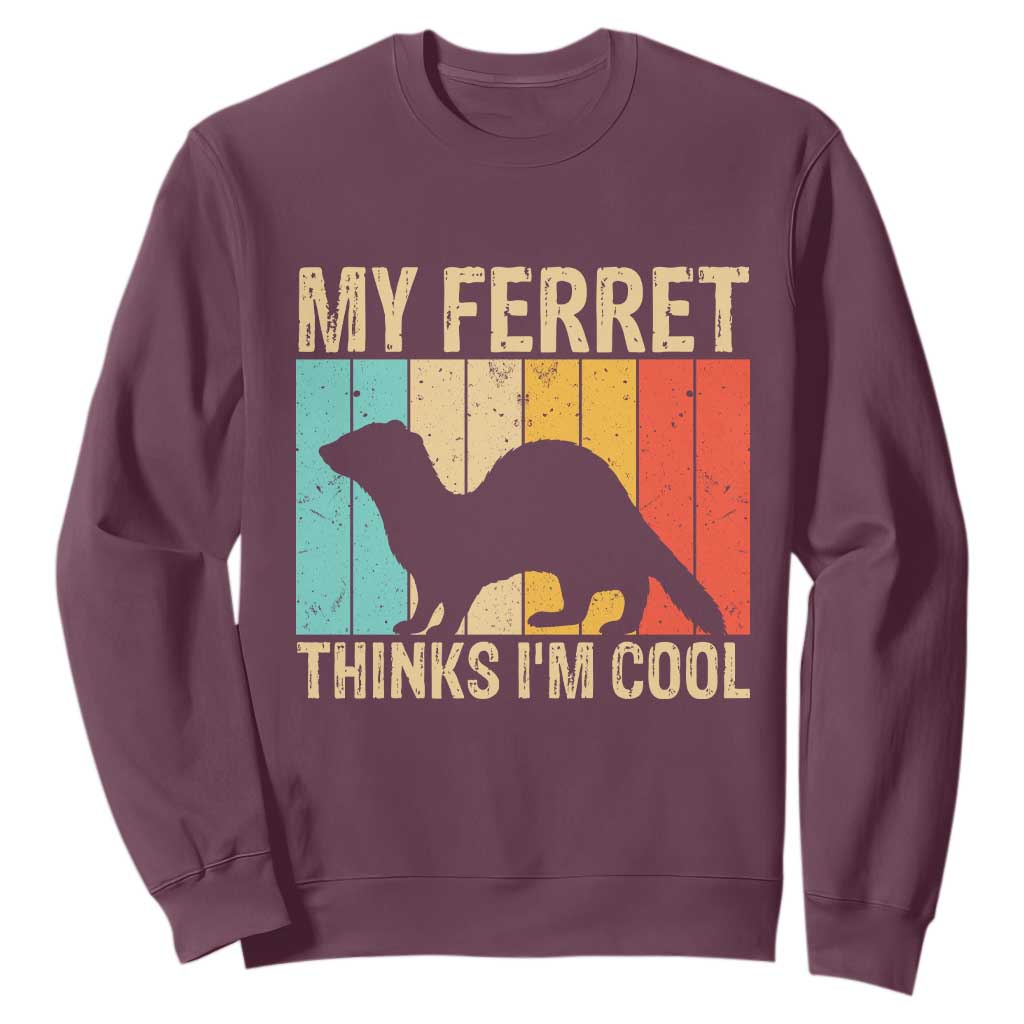 Vintage My Ferret Thinks I Am Cool Sweatshirt Ferret Dad Gift TS12 Maroon Print Your Wear