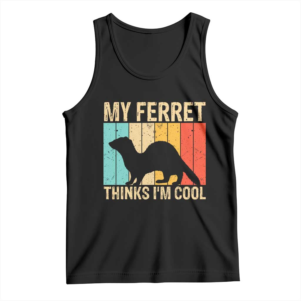 Vintage My Ferret Thinks I Am Cool Tank Top Ferret Dad Gift TS12 Black Print Your Wear