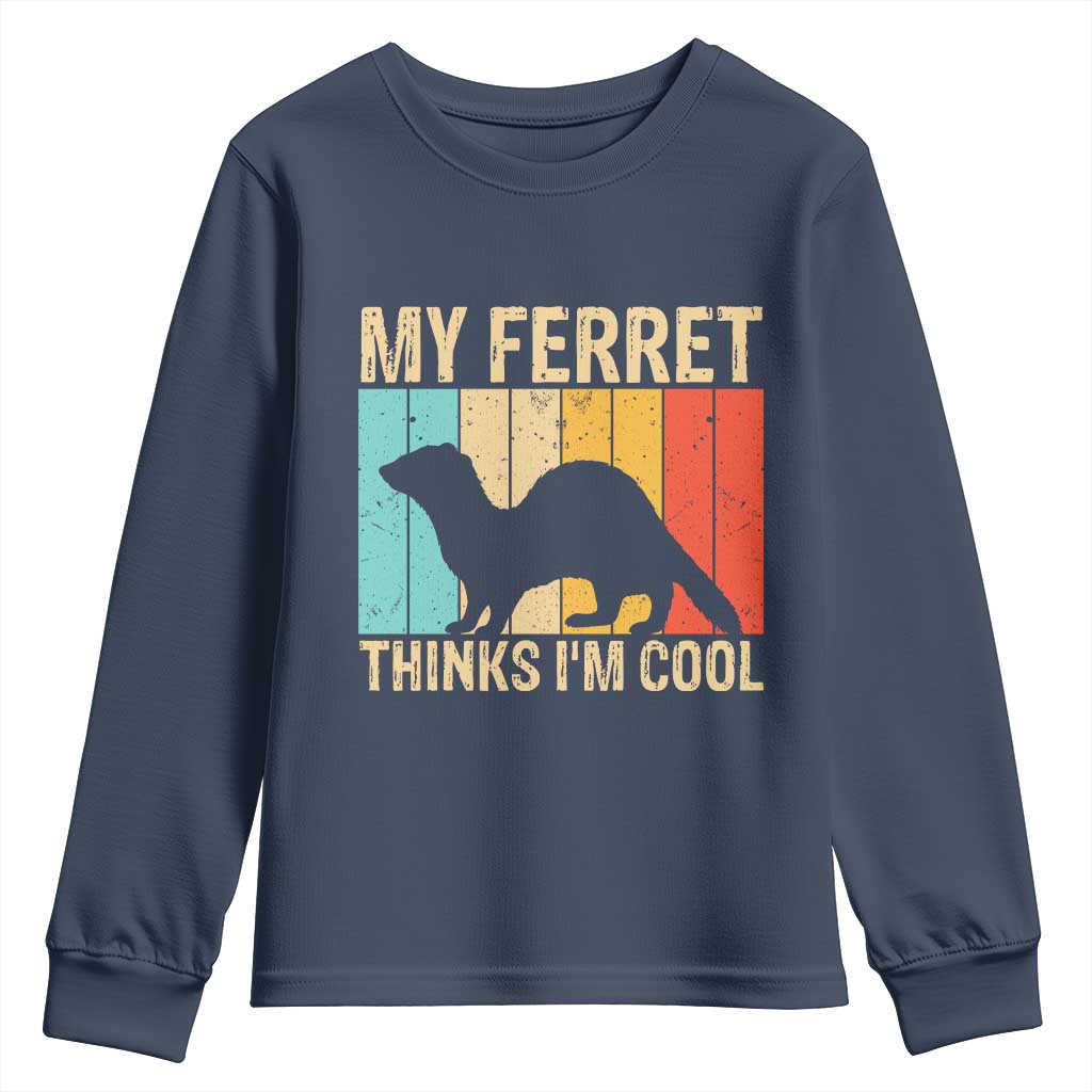 Vintage My Ferret Thinks I Am Cool Youth Sweatshirt Ferret Dad Gift TS12 Navy Print Your Wear