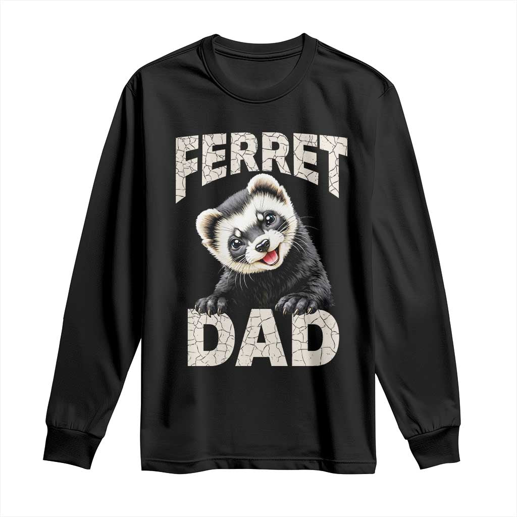 Ferret Dad Life Long Sleeve Shirt Cute Exotic Animal Parent Gift TS12 Black Print Your Wear