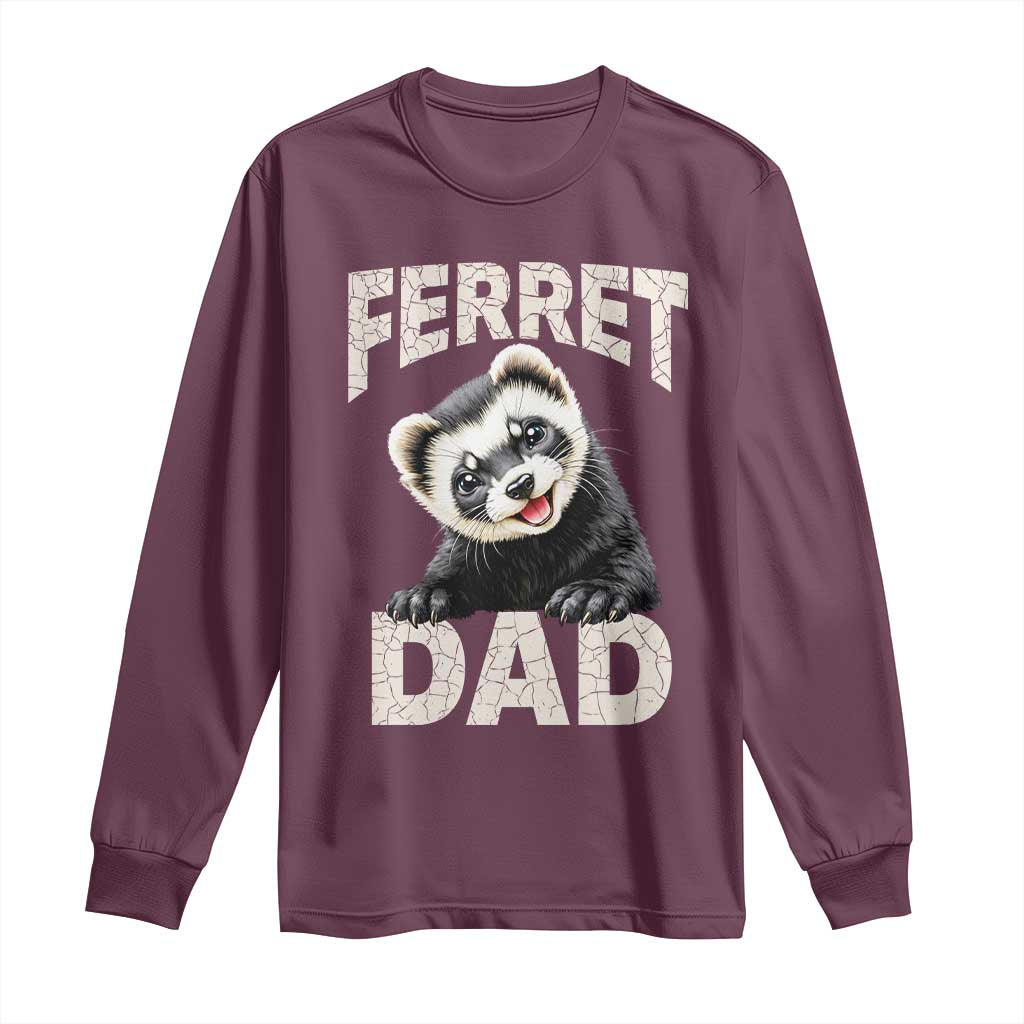 Ferret Dad Life Long Sleeve Shirt Cute Exotic Animal Parent Gift TS12 Maroon Print Your Wear