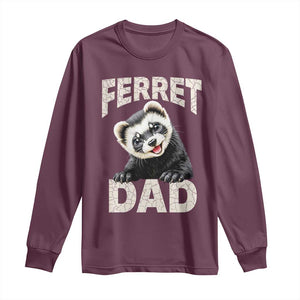Ferret Dad Life Long Sleeve Shirt Cute Exotic Animal Parent Gift TS12 Maroon Print Your Wear