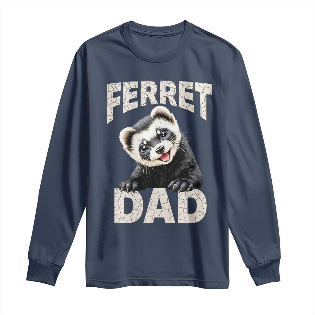Ferret Dad Life Long Sleeve Shirt Cute Exotic Animal Parent Gift TS12 Navy Print Your Wear