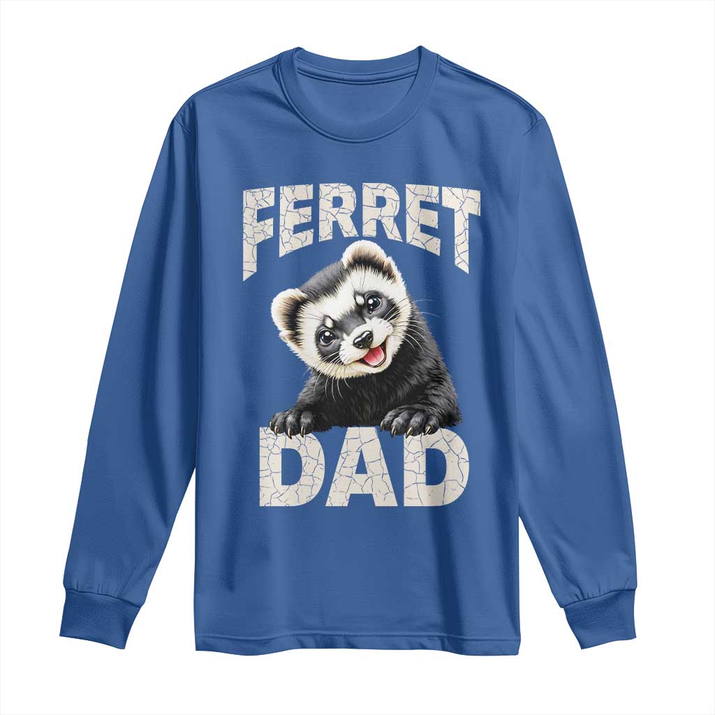 Ferret Dad Life Long Sleeve Shirt Cute Exotic Animal Parent Gift TS12 Royal Blue Print Your Wear