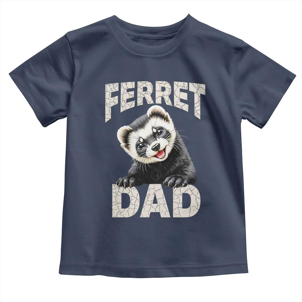 Ferret Dad Life Toddler T Shirt Cute Exotic Animal Parent Gift TS12 Navy Print Your Wear