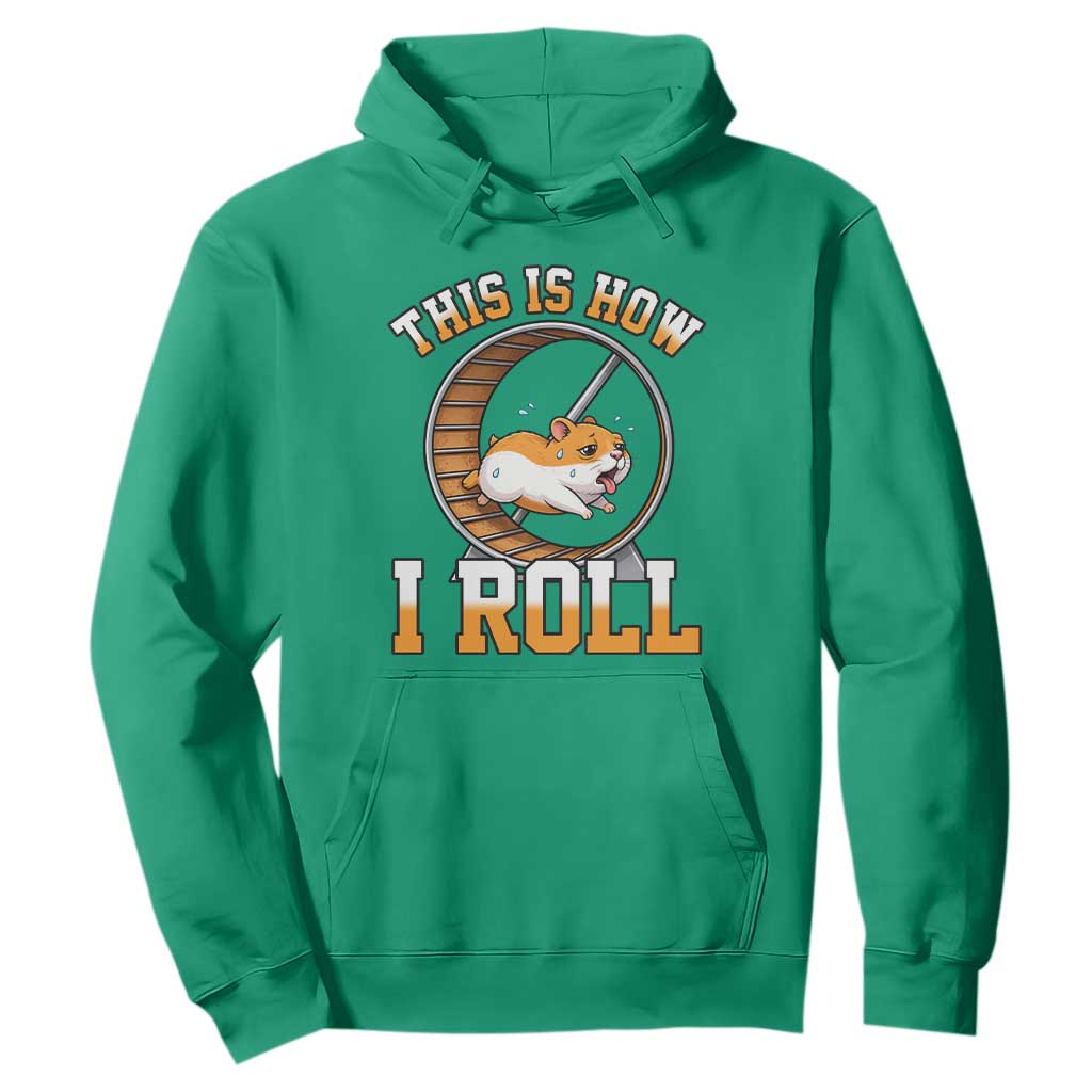 Cute Hamster Running Wheel Hoodie This Is How I Roll TS12 Irish Green Print Your Wear