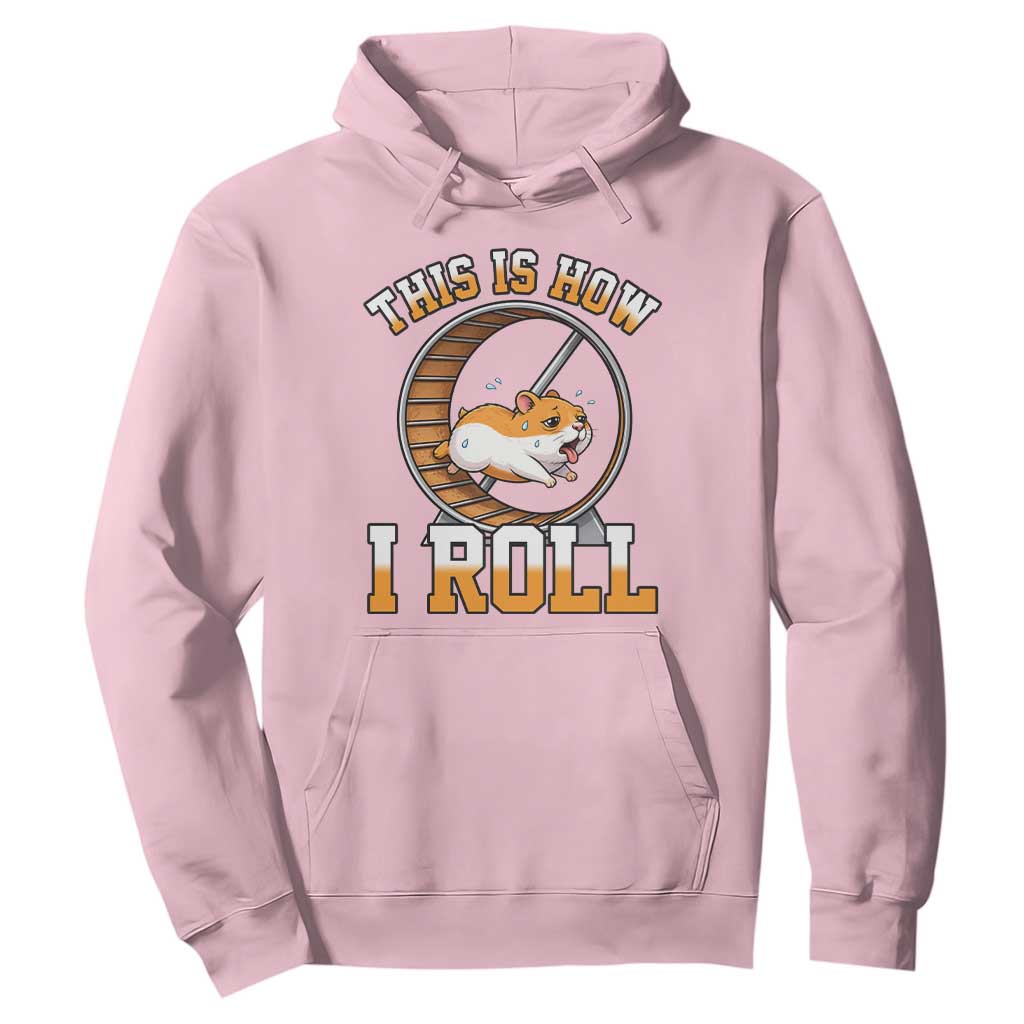 Cute Hamster Running Wheel Hoodie This Is How I Roll TS12 Light Pink Print Your Wear