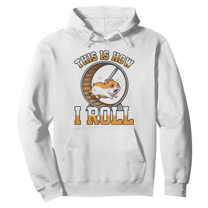 Cute Hamster Running Wheel Hoodie This Is How I Roll TS12 White Print Your Wear