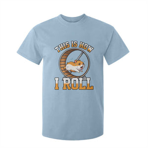 Cute Hamster Running Wheel T Shirt For Kid This Is How I Roll TS12 Light Blue Print Your Wear