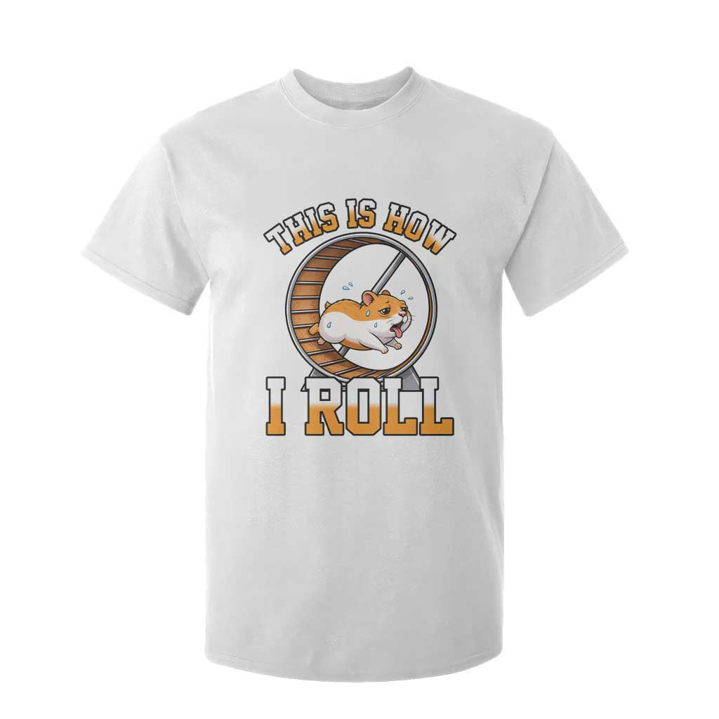 Cute Hamster Running Wheel T Shirt For Kid This Is How I Roll TS12 White Print Your Wear