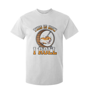 Cute Hamster Running Wheel T Shirt For Kid This Is How I Roll TS12 White Print Your Wear