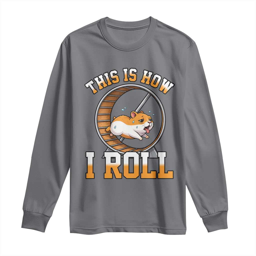 Cute Hamster Running Wheel Long Sleeve Shirt This Is How I Roll TS12 Charcoal Print Your Wear