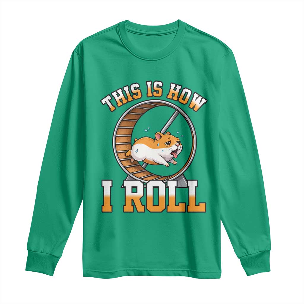 Cute Hamster Running Wheel Long Sleeve Shirt This Is How I Roll TS12 Irish Green Print Your Wear