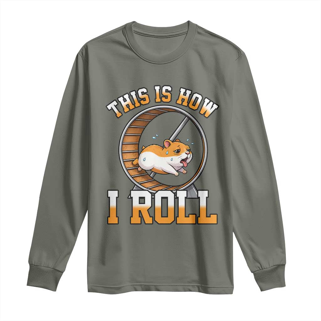 Cute Hamster Running Wheel Long Sleeve Shirt This Is How I Roll TS12 Military Green Print Your Wear