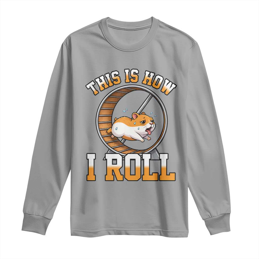Cute Hamster Running Wheel Long Sleeve Shirt This Is How I Roll TS12 Sport Gray Print Your Wear