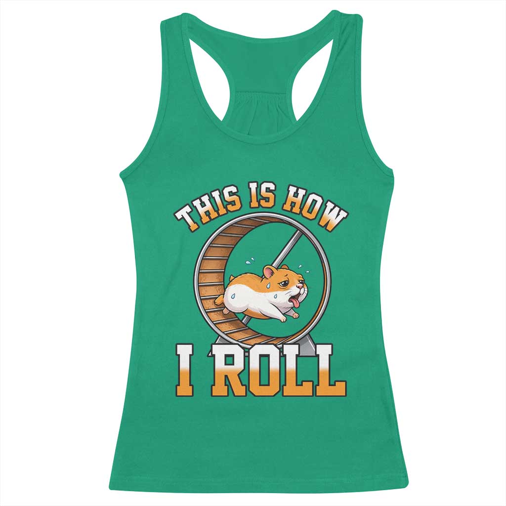 Cute Hamster Running Wheel Racerback Tank Top This Is How I Roll TS12 Irish Green Print Your Wear
