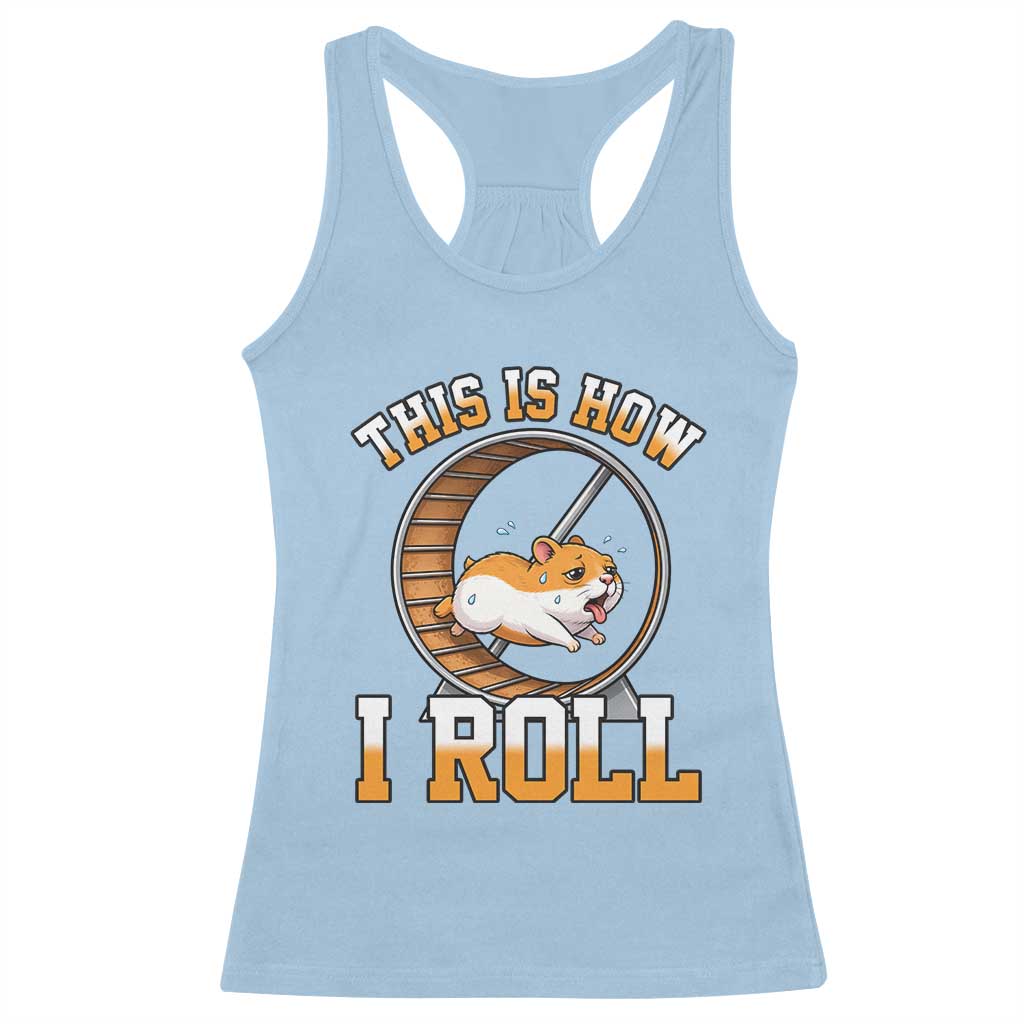 Cute Hamster Running Wheel Racerback Tank Top This Is How I Roll TS12 Light Blue Print Your Wear