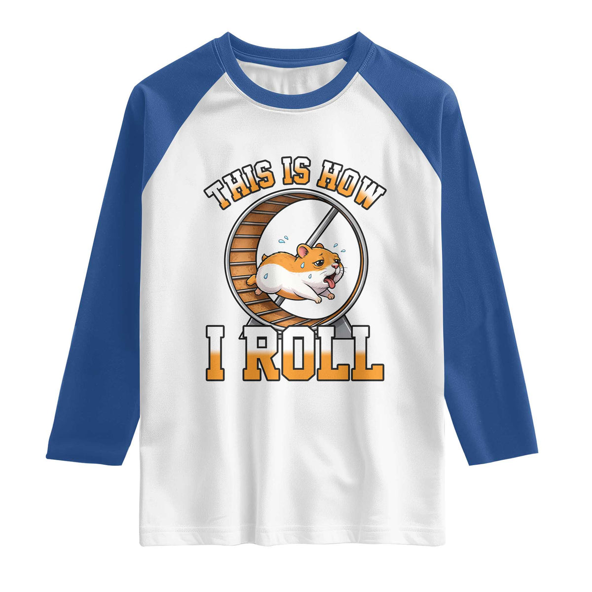 Cute Hamster Running Wheel Raglan Shirt This Is How I Roll TS12 White Royal Print Your Wear