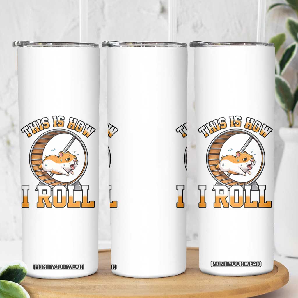 Cute Hamster Running Wheel Skinny Tumbler This Is How I Roll TS12 Print Your Wear