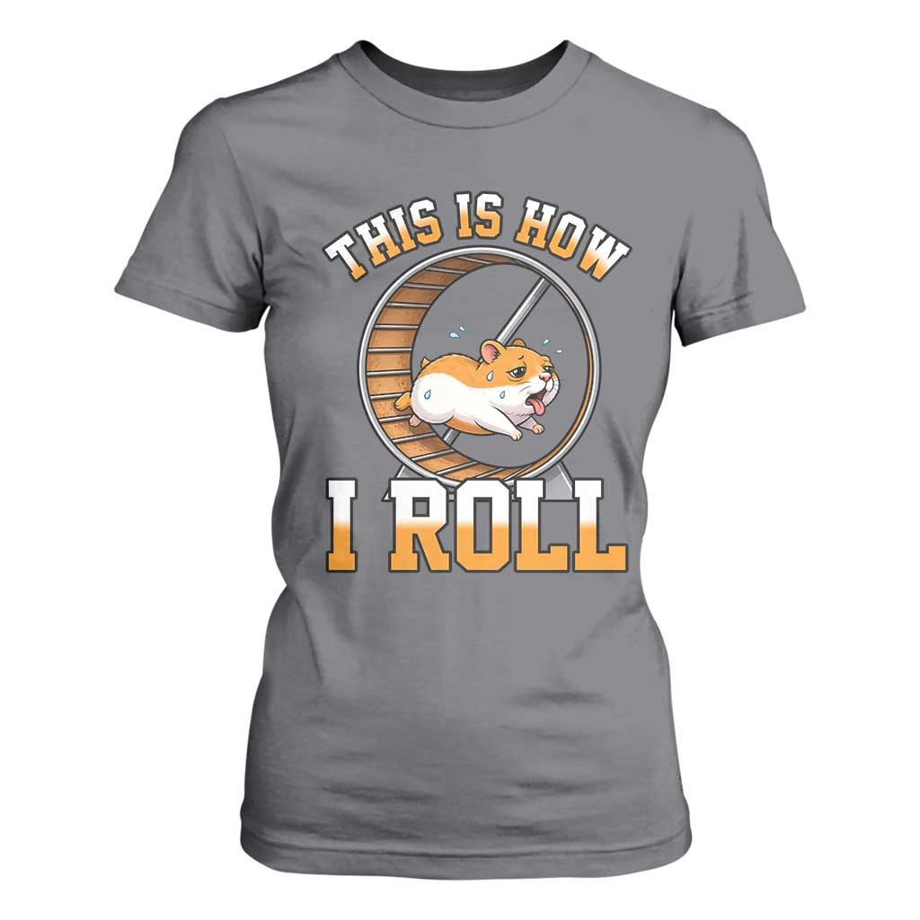 Cute Hamster Running Wheel T Shirt For Women This Is How I Roll TS12 Charcoal Print Your Wear