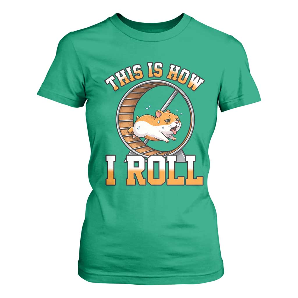 Cute Hamster Running Wheel T Shirt For Women This Is How I Roll TS12 Irish Green Print Your Wear