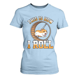 Cute Hamster Running Wheel T Shirt For Women This Is How I Roll TS12 Light Blue Print Your Wear