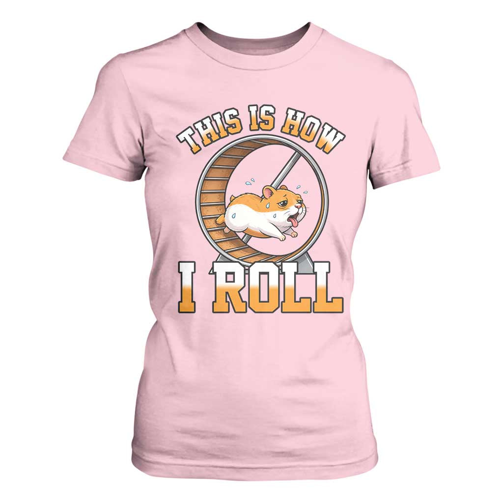 Cute Hamster Running Wheel T Shirt For Women This Is How I Roll TS12 Light Pink Print Your Wear