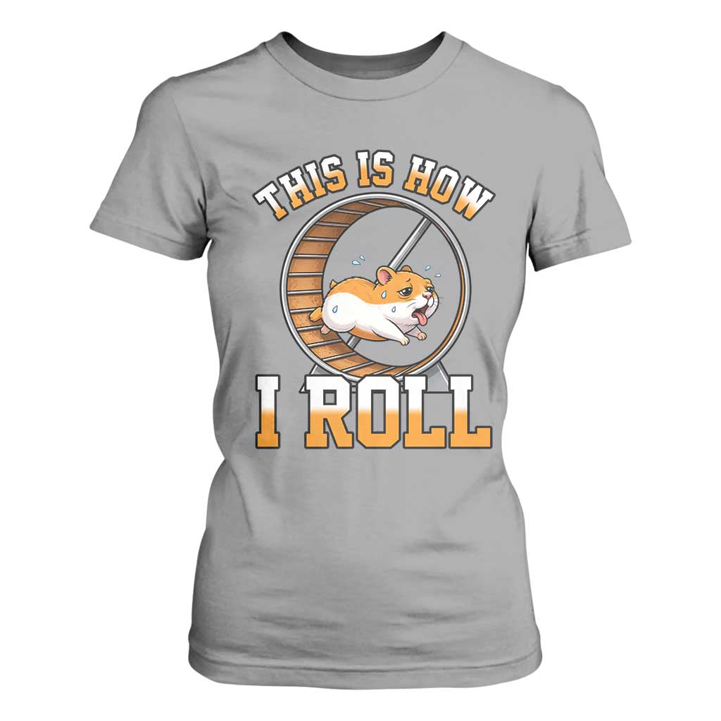 Cute Hamster Running Wheel T Shirt For Women This Is How I Roll TS12 Sport Gray Print Your Wear