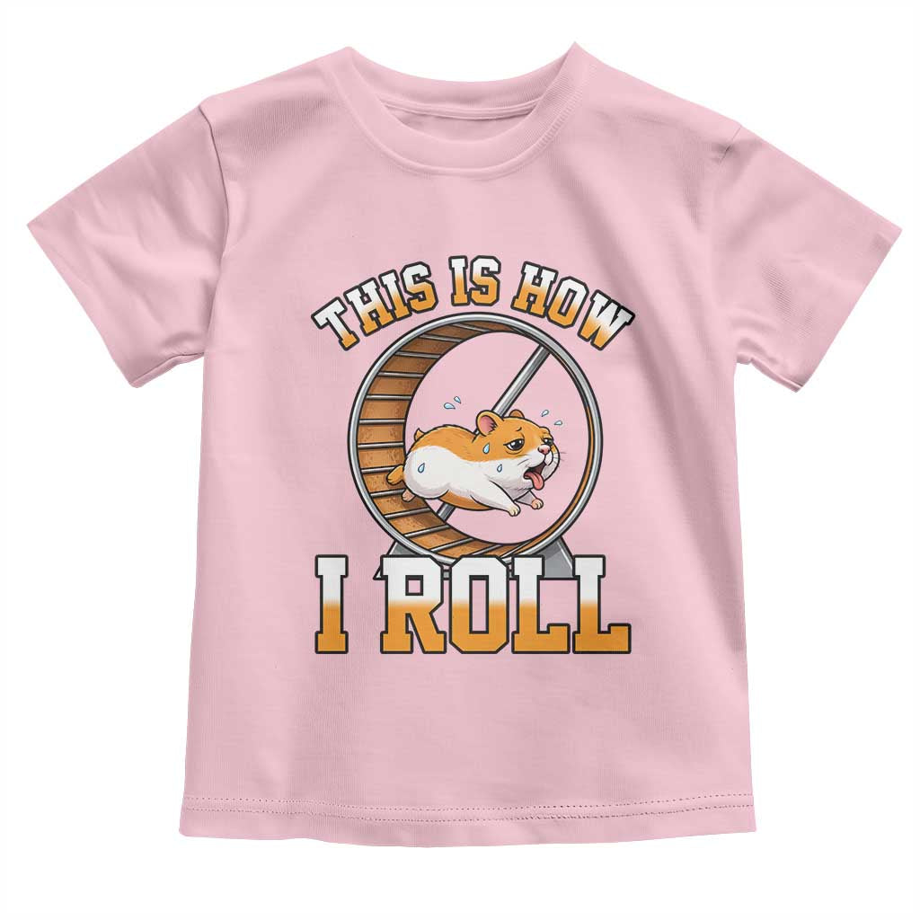 Cute Hamster Running Wheel Toddler T Shirt This Is How I Roll TS12 Light Pink Print Your Wear