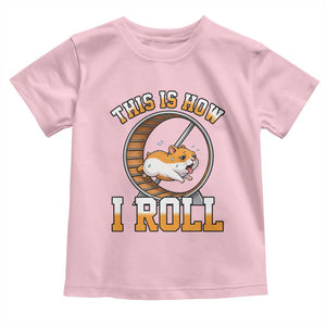 Cute Hamster Running Wheel Toddler T Shirt This Is How I Roll TS12 Light Pink Print Your Wear
