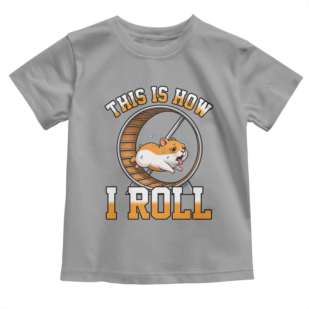 Cute Hamster Running Wheel Toddler T Shirt This Is How I Roll TS12 Sport Gray Print Your Wear