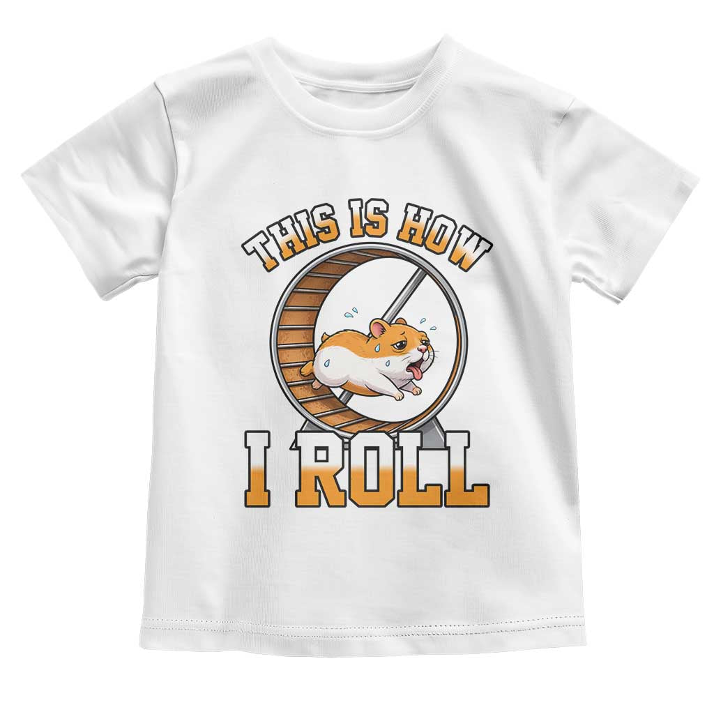 Cute Hamster Running Wheel Toddler T Shirt This Is How I Roll TS12 White Print Your Wear
