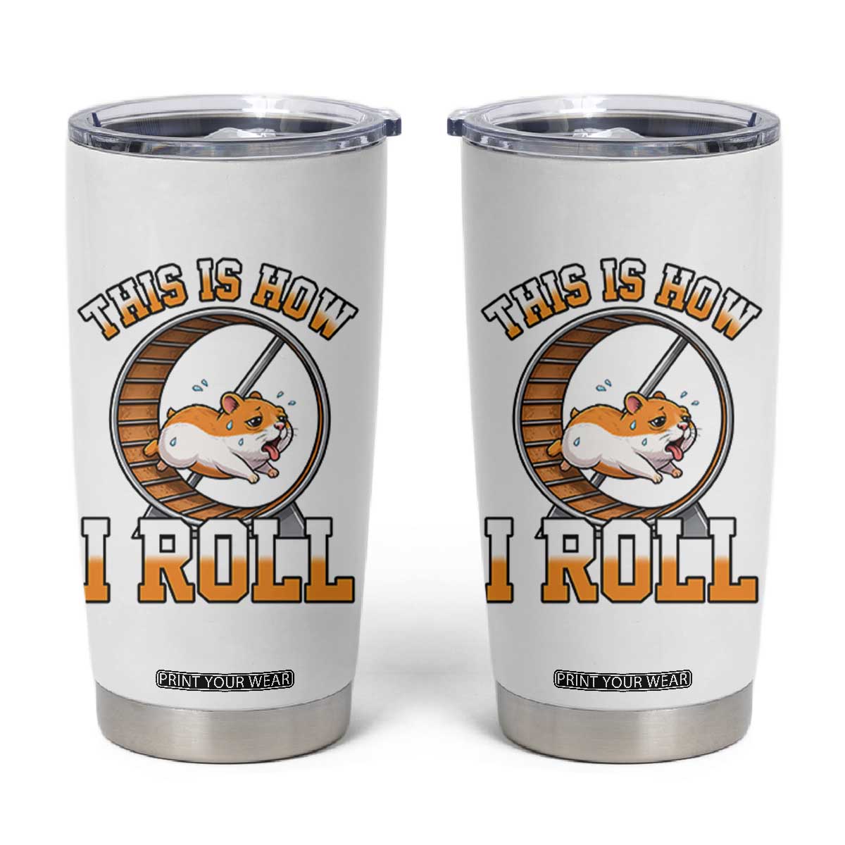 Cute Hamster Running Wheel Tumbler Cup This Is How I Roll TS12 White Print Your Wear