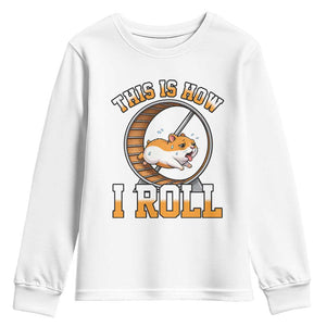 Cute Hamster Running Wheel Youth Sweatshirt This Is How I Roll TS12 White Print Your Wear