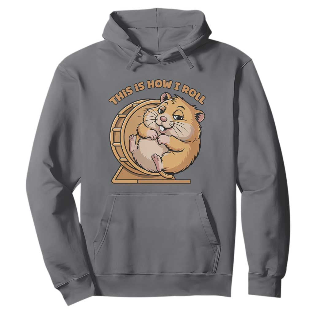 Funny Hamster This Is How I Roll Hoodie Cute Rodent Wheel Meme TS12 Charcoal Print Your Wear