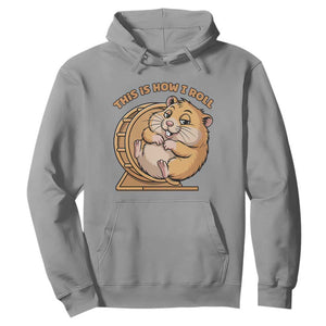 Funny Hamster This Is How I Roll Hoodie Cute Rodent Wheel Meme TS12 Sport Gray Print Your Wear